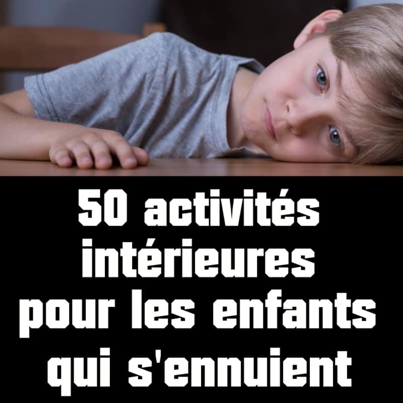 idées activités intérieures enfants qui s'ennuient